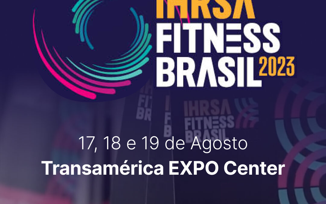 IHRSA FITNESS BRASIL 2023 – Feiras & Negócios
